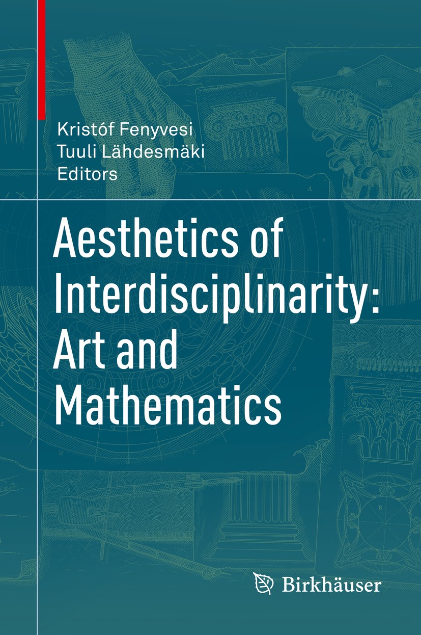 Titlebook: Aesthetics of Interdisciplinarity: Art and Mathematics; Kristóf Fenyvesi,Tuuli Lähdesmäki Book 2017 Springer International Publishing AG 2 Titlebook: Aesthetics of Interdisciplinarity: Art and Mathematics; Kristóf Fenyvesi,Tuuli Lähdesmäki Book 2017 Springer International Publishing AG 2