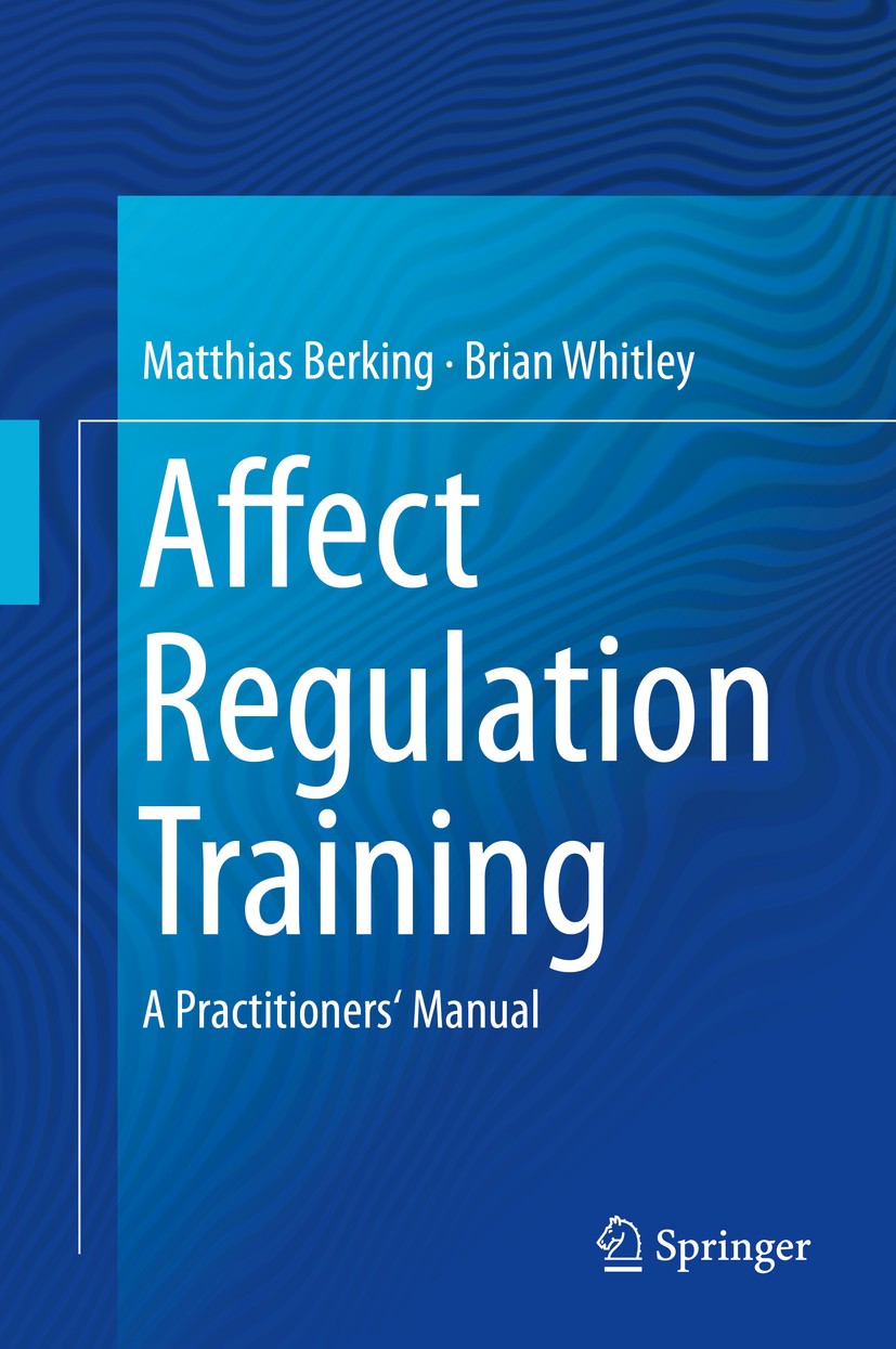 Titlebook: Affect Regulation Training; A Practitioners‘ Man Matthias Berking,Brian Whitley Book 2014 Springer Science+Business Media New York 2014 aff Titlebook: Affect Regulation Training; A Practitioners‘ Man Matthias Berking,Brian Whitley Book 2014 Springer Science+Business Media New York 2014 aff