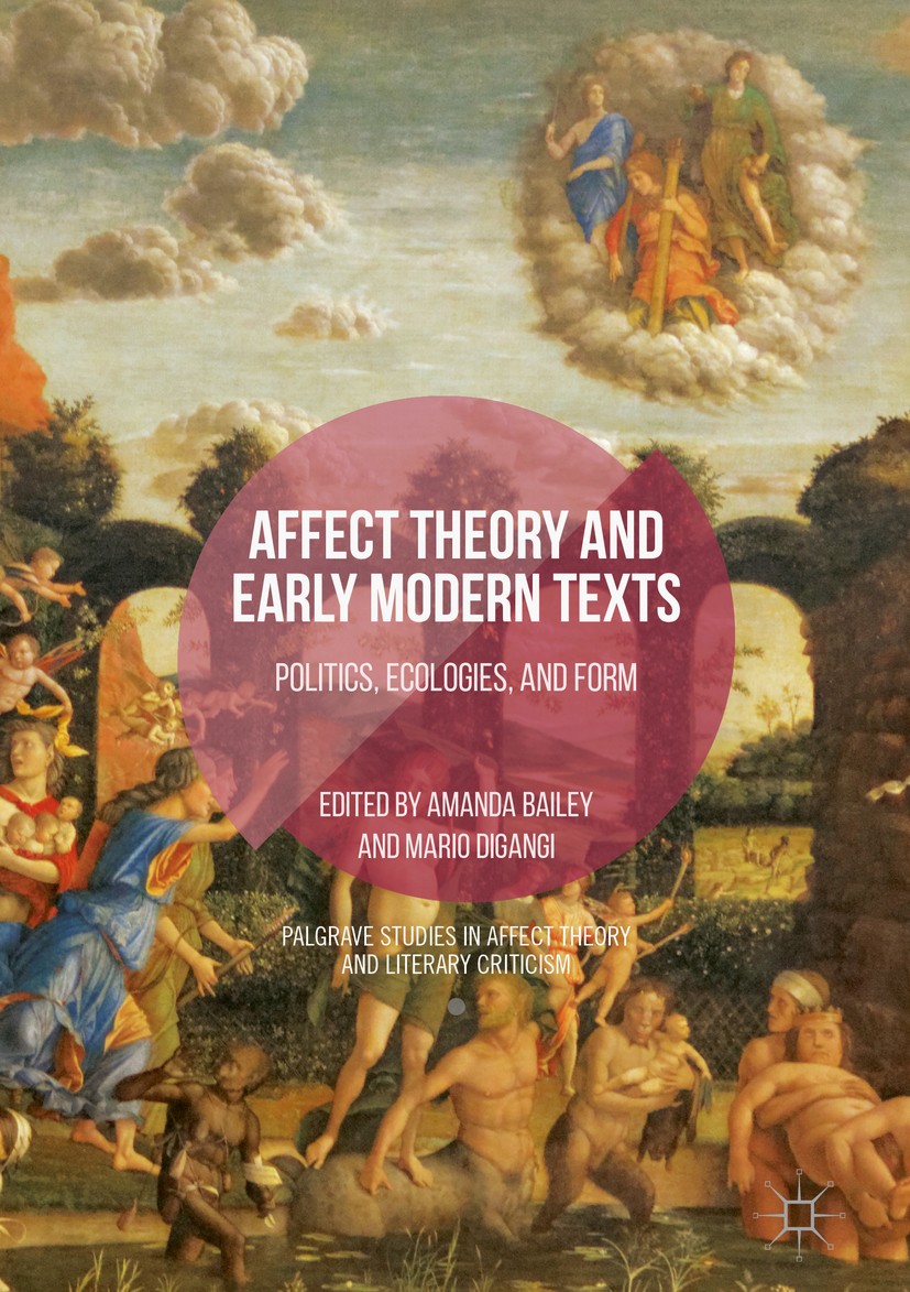 Titlebook: Affect Theory and Early Modern Texts; Politics, Ecologies, Amanda Bailey,Mario DiGangi Book 2017 The Editor(s) (if applicable) and The Auth Titlebook: Affect Theory and Early Modern Texts; Politics, Ecologies, Amanda Bailey,Mario DiGangi Book 2017 The Editor(s) (if applicable) and The Auth
