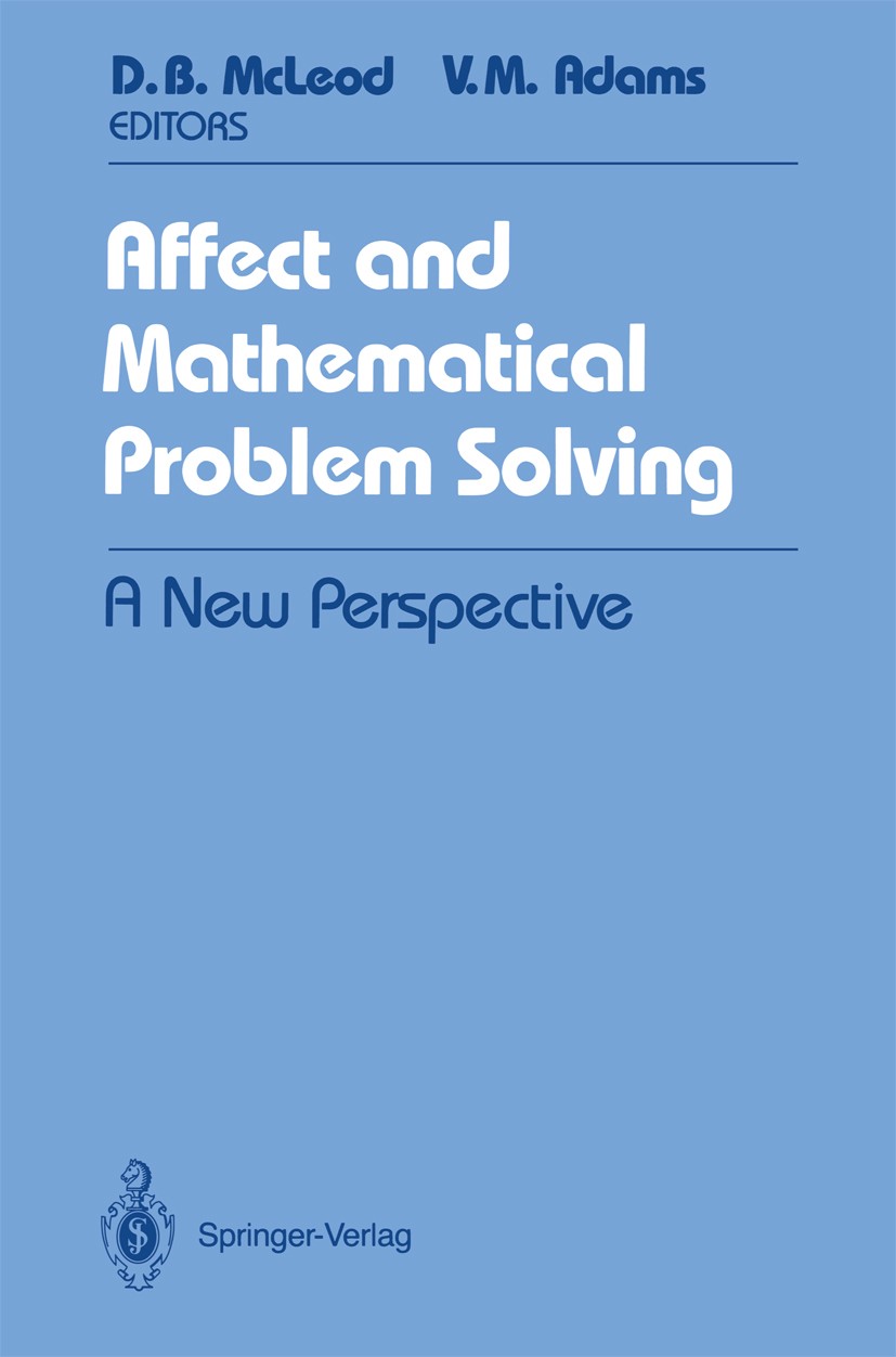 Titlebook: Affect and Mathematical Problem Solving; A New Perspective Douglas B. McLeod,Verna M. Adams Book 1989 Springer-Verlag New York Inc. 1989 Ac Titlebook: Affect and Mathematical Problem Solving; A New Perspective Douglas B. McLeod,Verna M. Adams Book 1989 Springer-Verlag New York Inc. 1989 Ac