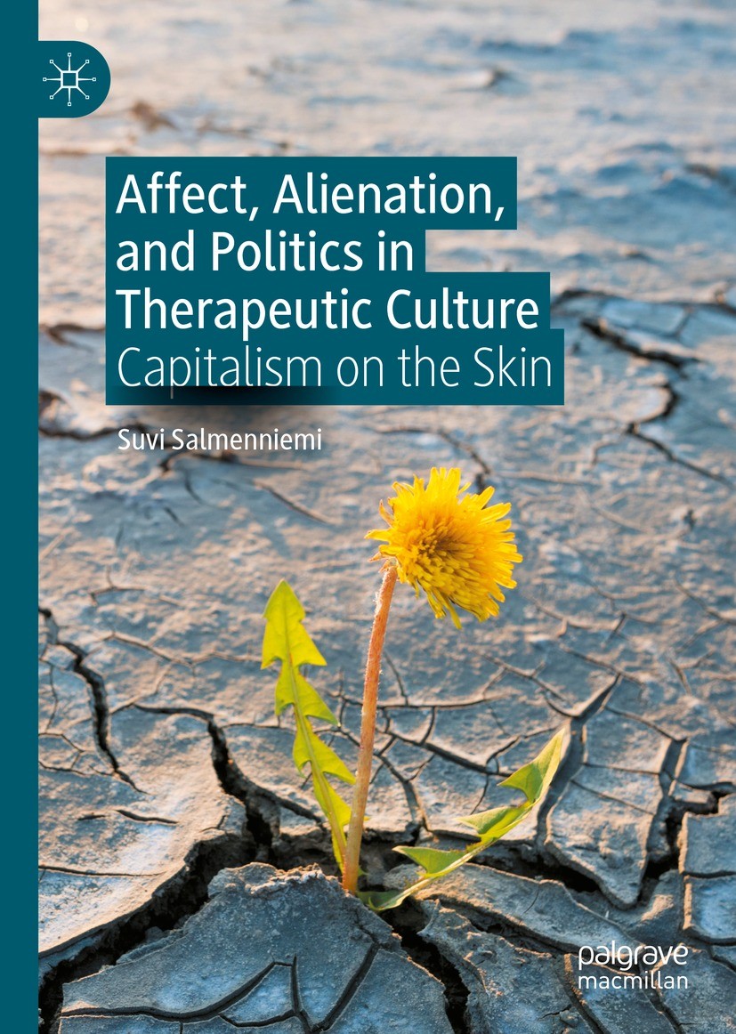 Titlebook: Affect, Alienation, and Politics in Therapeutic Culture; Capitalism on the Sk Suvi Salmenniemi Book 2022 The Editor(s) (if applicable) and Titlebook: Affect, Alienation, and Politics in Therapeutic Culture; Capitalism on the Sk Suvi Salmenniemi Book 2022 The Editor(s) (if applicable) and