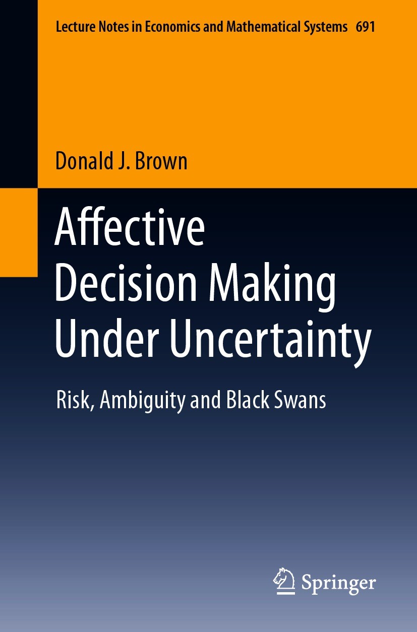 Titlebook: Affective Decision Making Under Uncertainty; Risk, Ambiguity and Donald J. Brown Textbook 2020 The Editor(s) (if applicable) and The Autho Titlebook: Affective Decision Making Under Uncertainty; Risk, Ambiguity and Donald J. Brown Textbook 2020 The Editor(s) (if applicable) and The Autho