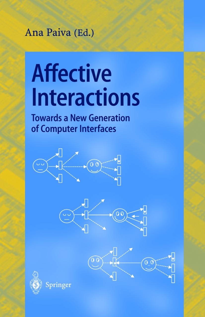 Titlebook: Affective Interactions; Towards a New Genera Ana Paiva Book 2000 Springer-Verlag Berlin Heidelberg 2000 Design.Interaction.Interface.affect Titlebook: Affective Interactions; Towards a New Genera Ana Paiva Book 2000 Springer-Verlag Berlin Heidelberg 2000 Design.Interaction.Interface.affect