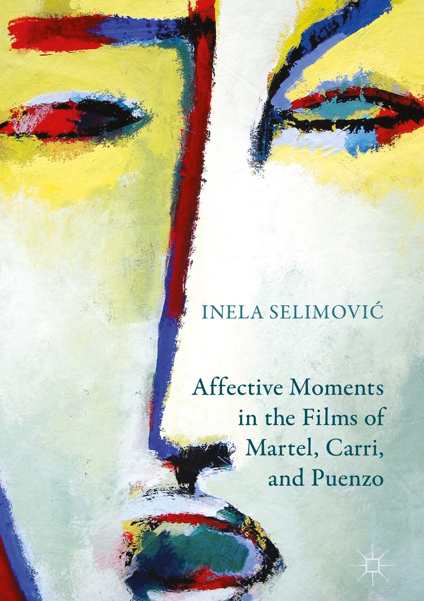 Titlebook: Affective Moments in the Films of Martel, Carri, and Puenzo; Inela Selimović Book 2018 The Editor(s) (if applicable) and The Author(s) 201 Titlebook: Affective Moments in the Films of Martel, Carri, and Puenzo; Inela Selimović Book 2018 The Editor(s) (if applicable) and The Author(s) 201