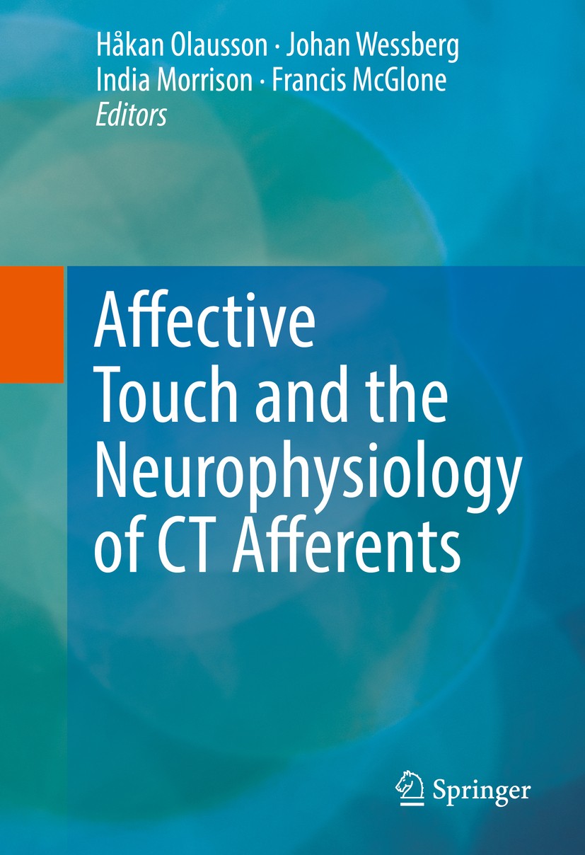 Titlebook: Affective Touch and the Neurophysiology of CT Afferents; Håkan Olausson,Johan Wessberg,Francis McGlone Book 2016 Springer Science+Business Titlebook: Affective Touch and the Neurophysiology of CT Afferents; Håkan Olausson,Johan Wessberg,Francis McGlone Book 2016 Springer Science+Business