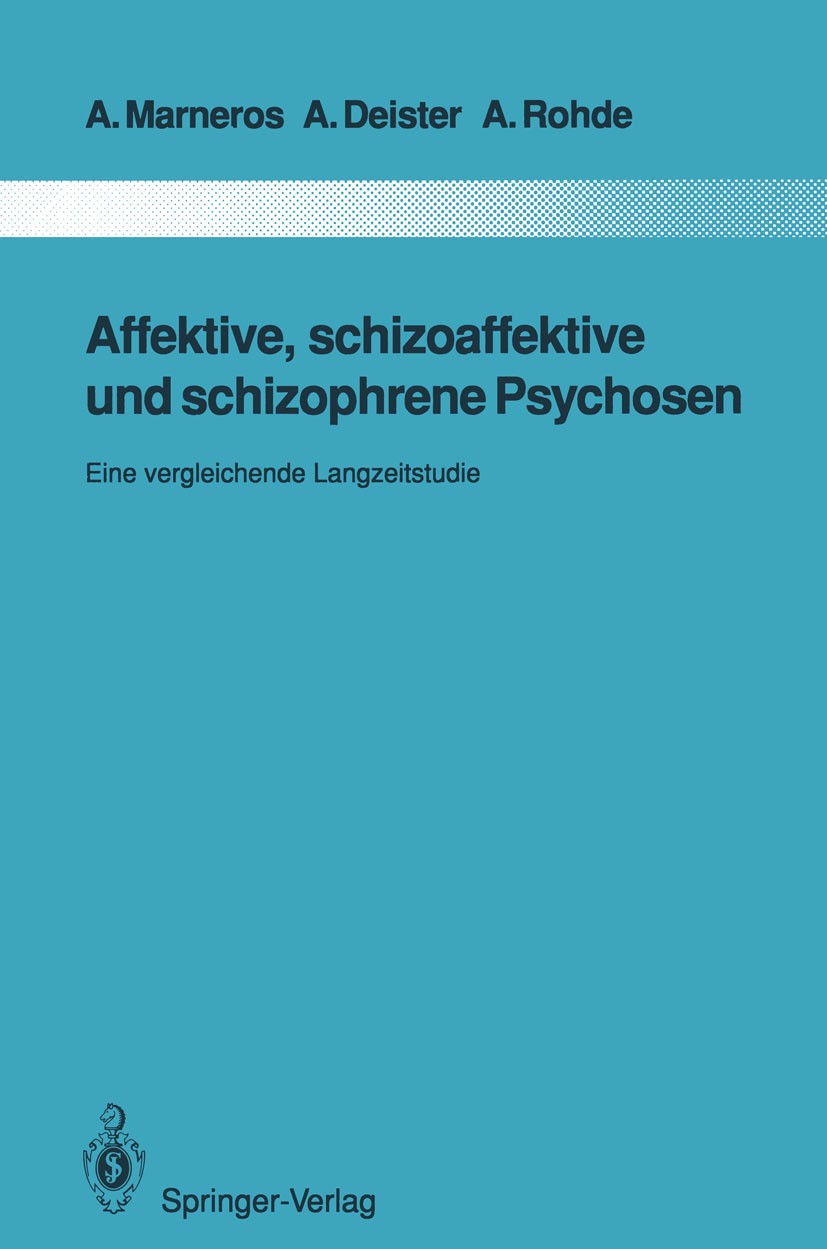 Titlebook: Affektive, schizoaffektive und schizophrene Psychosen; Eine vergleichende L Andreas Marneros,Arno Deister,Anke Rohde Book 1991 Springer-Ver Titlebook: Affektive, schizoaffektive und schizophrene Psychosen; Eine vergleichende L Andreas Marneros,Arno Deister,Anke Rohde Book 1991 Springer-Ver