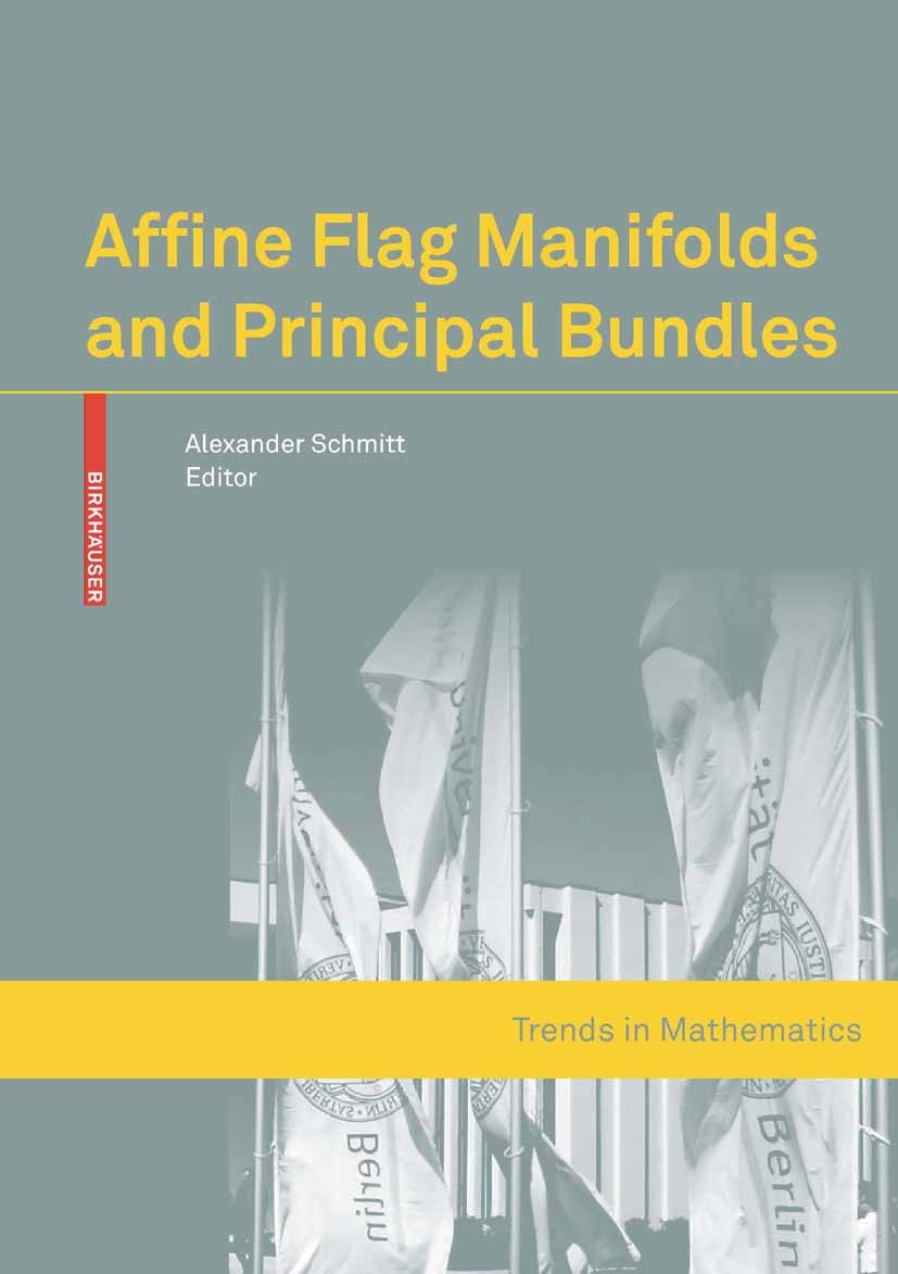 Titlebook: Affine Flag Manifolds and Principal Bundles; Alexander Schmitt Conference proceedings 2010 Birkhäuser Basel 2010 Dimension.algebraic geome Titlebook: Affine Flag Manifolds and Principal Bundles; Alexander Schmitt Conference proceedings 2010 Birkhäuser Basel 2010 Dimension.algebraic geome