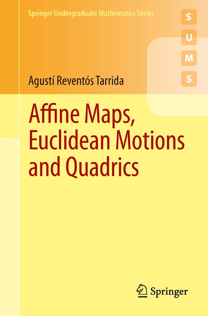 Titlebook: Affine Maps, Euclidean Motions and Quadrics; Agustí Reventós Tarrida Textbook 2011 Springer-Verlag London Limited 2011 affine geometry.bil Titlebook: Affine Maps, Euclidean Motions and Quadrics; Agustí Reventós Tarrida Textbook 2011 Springer-Verlag London Limited 2011 affine geometry.bil