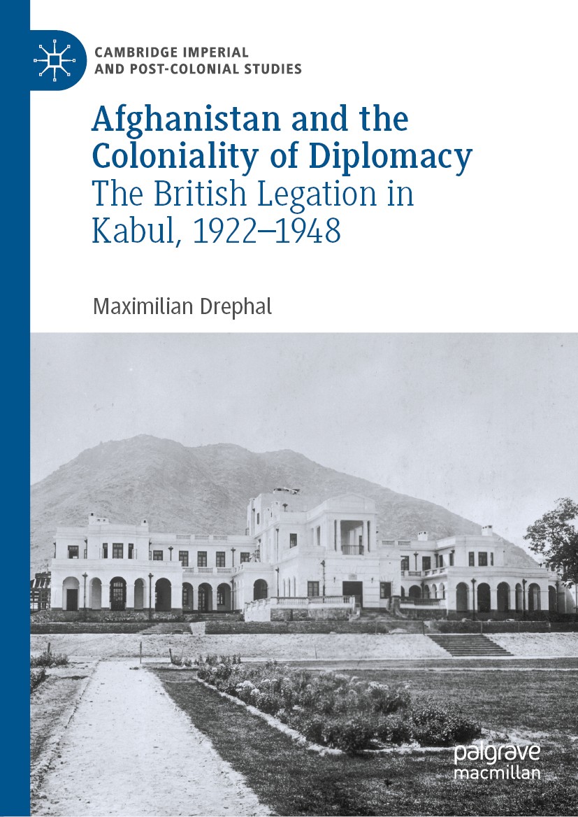 Titlebook: Afghanistan and the Coloniality of Diplomacy; The British Legation Maximilian Drephal Book 2019 The Editor(s) (if applicable) and The Autho Titlebook: Afghanistan and the Coloniality of Diplomacy; The British Legation Maximilian Drephal Book 2019 The Editor(s) (if applicable) and The Autho