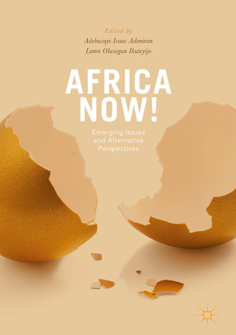 Titlebook: Africa Now!; Emerging Issues and Adebusuyi Adeniran,Lanre Ikuteyijo Book 2018 The Editor(s) (if applicable) and The Author(s) 2018 Social Titlebook: Africa Now!; Emerging Issues and Adebusuyi Adeniran,Lanre Ikuteyijo Book 2018 The Editor(s) (if applicable) and The Author(s) 2018 Social