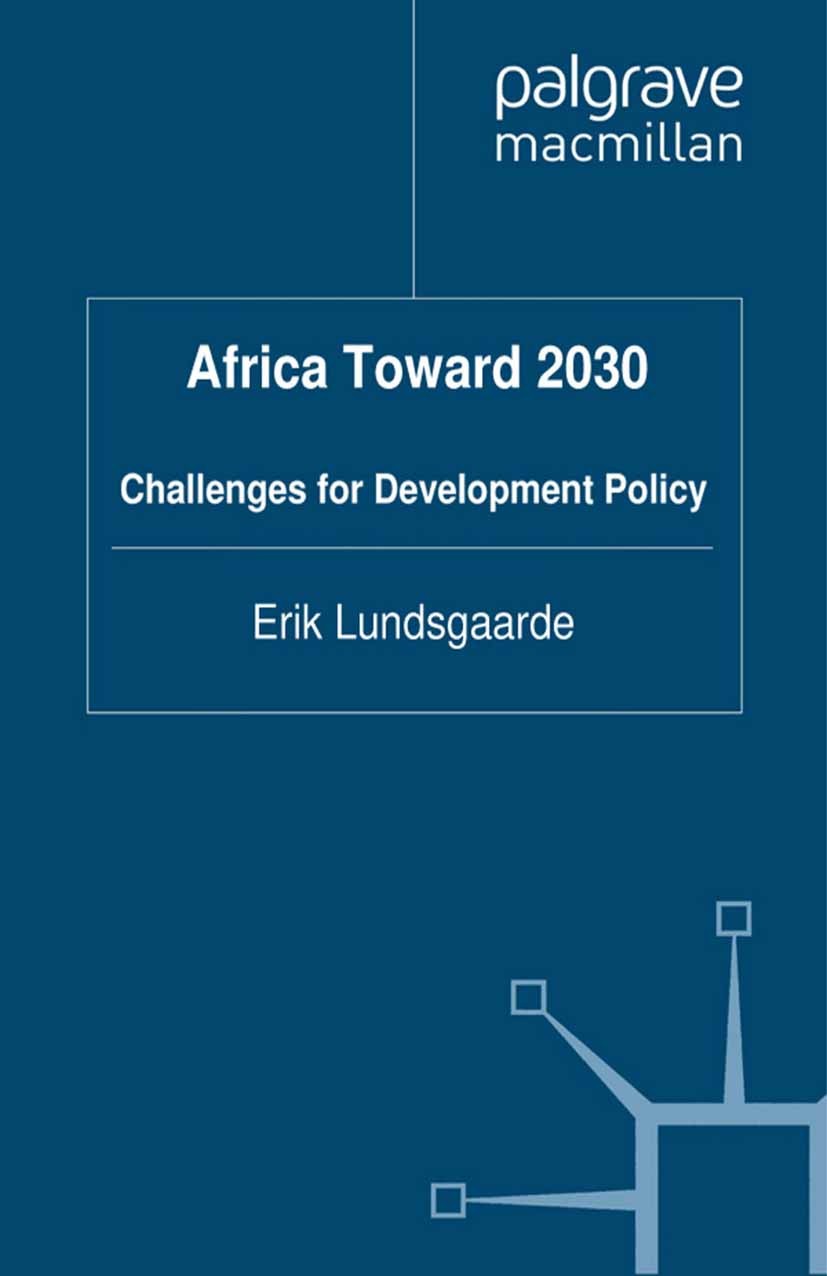 Titlebook: Africa Toward 2030; Challenges for Devel Erik Lundsgaarde (Senior Researcher) Book 2012 Palgrave Macmillan, a division of Macmillan Publish Titlebook: Africa Toward 2030; Challenges for Devel Erik Lundsgaarde (Senior Researcher) Book 2012 Palgrave Macmillan, a division of Macmillan Publish