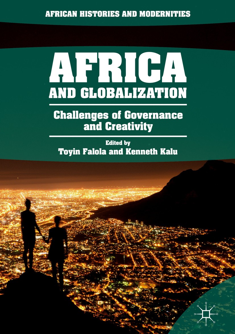 Titlebook: Africa and Globalization; Challenges of Govern Toyin Falola,Kenneth Kalu Book 2018 The Editor(s) (if applicable) and The Author(s) 2018 Atl Titlebook: Africa and Globalization; Challenges of Govern Toyin Falola,Kenneth Kalu Book 2018 The Editor(s) (if applicable) and The Author(s) 2018 Atl