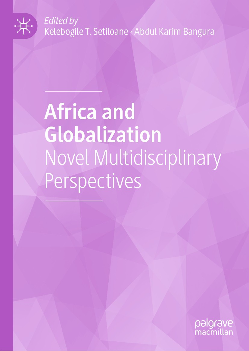 Titlebook: Africa and Globalization; Novel Multidisciplin Kelebogile T. Setiloane,Abdul Karim Bangura Book 2020 The Editor(s) (if applicable) and The Titlebook: Africa and Globalization; Novel Multidisciplin Kelebogile T. Setiloane,Abdul Karim Bangura Book 2020 The Editor(s) (if applicable) and The