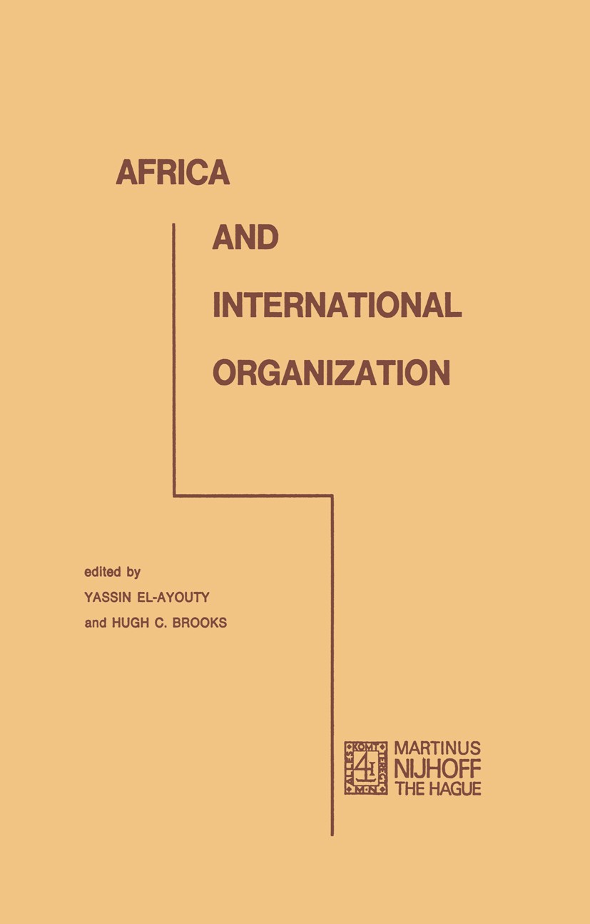 Titlebook: Africa and international organization; Yassin El-Ayouty,Hugh C. Brooks Book 1974 Martinus Nijhoff, The Hague, Netherlands 1974 Enforcement Titlebook: Africa and international organization; Yassin El-Ayouty,Hugh C. Brooks Book 1974 Martinus Nijhoff, The Hague, Netherlands 1974 Enforcement
