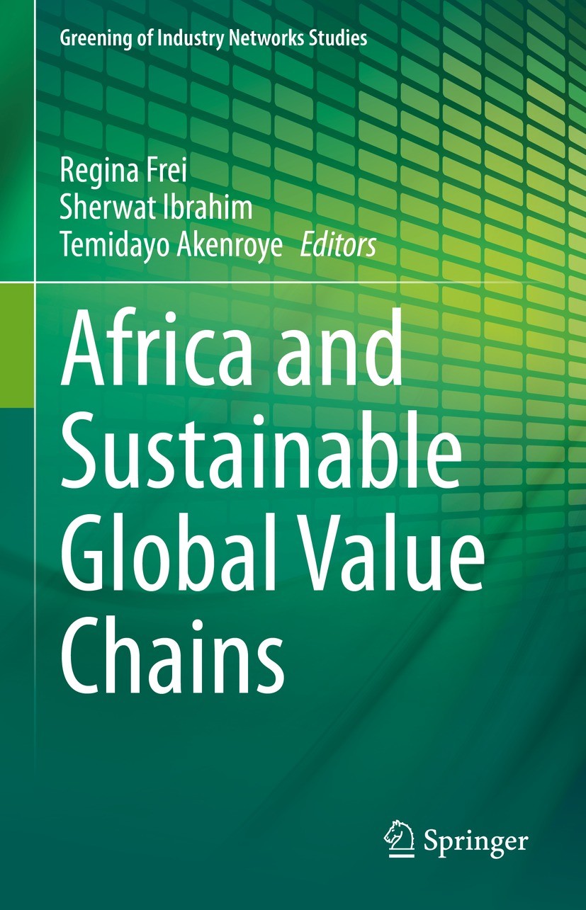 Titlebook: Africa and Sustainable Global Value Chains; Regina Frei,Sherwat Ibrahim,Temidayo Akenroye Book 2022 The Editor(s) (if applicable) and The Titlebook: Africa and Sustainable Global Value Chains; Regina Frei,Sherwat Ibrahim,Temidayo Akenroye Book 2022 The Editor(s) (if applicable) and The