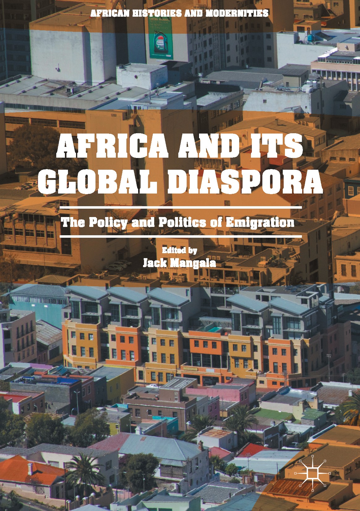 Titlebook: Africa and its Global Diaspora; The Policy and Polit Jack Mangala Book 2017 The Editor(s) (if applicable) and The Author(s) 2017 African un Titlebook: Africa and its Global Diaspora; The Policy and Polit Jack Mangala Book 2017 The Editor(s) (if applicable) and The Author(s) 2017 African un