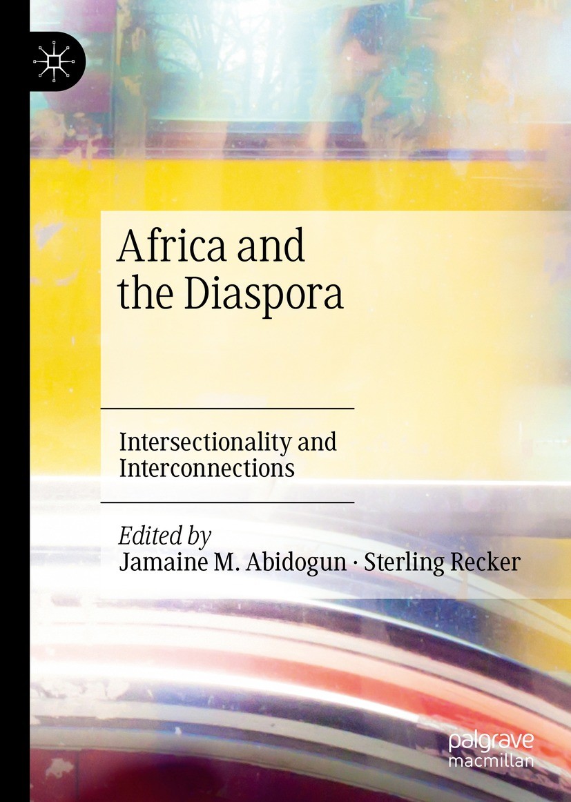 Titlebook: Africa and the Diaspora; Intersectionality an Jamaine M. Abidogun,Sterling Recker Book 2021 The Editor(s) (if applicable) and The Author(s) Titlebook: Africa and the Diaspora; Intersectionality an Jamaine M. Abidogun,Sterling Recker Book 2021 The Editor(s) (if applicable) and The Author(s)