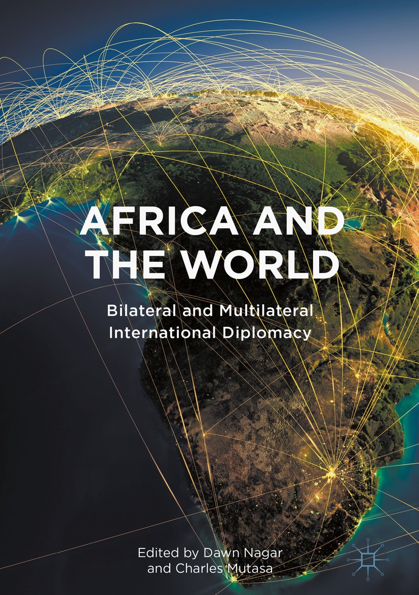 Titlebook: Africa and the World; Bilateral and Multil Dawn Nagar,Charles Mutasa Book 2018 Centre for Conflict Resolution 2018 Africa’s relations with Titlebook: Africa and the World; Bilateral and Multil Dawn Nagar,Charles Mutasa Book 2018 Centre for Conflict Resolution 2018 Africa’s relations with