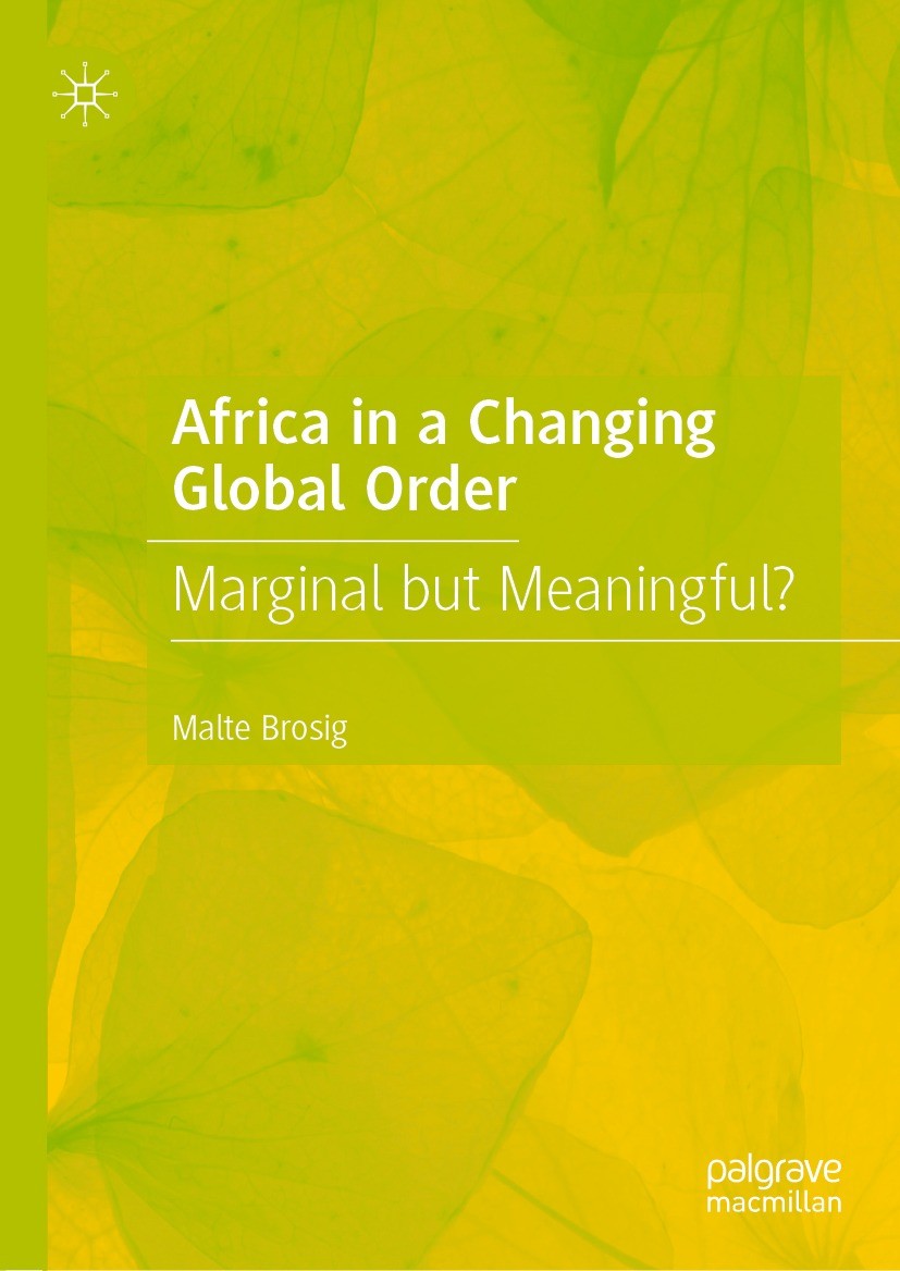 Titlebook: Africa in a Changing Global Order; Marginal but Meaning Malte Brosig Book 2021 The Editor(s) (if applicable) and The Author(s), under exclu Titlebook: Africa in a Changing Global Order; Marginal but Meaning Malte Brosig Book 2021 The Editor(s) (if applicable) and The Author(s), under exclu