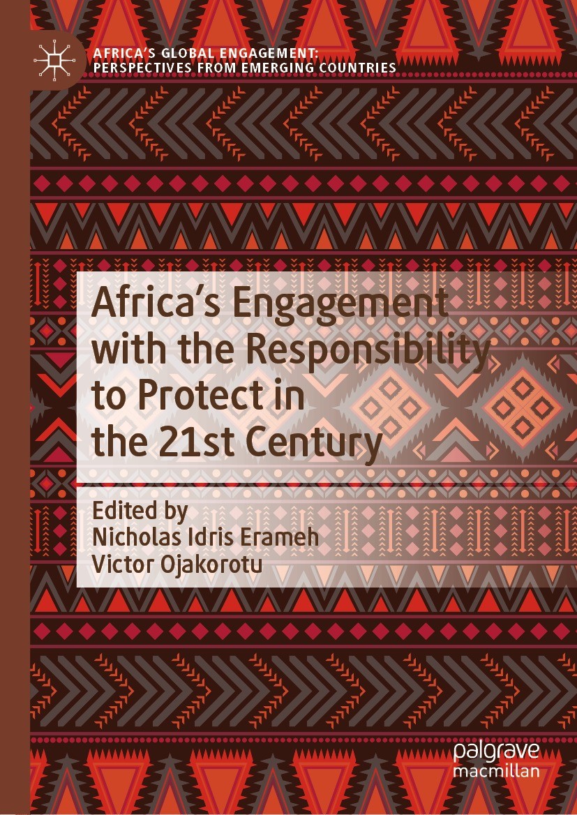 Titlebook: Africa‘s Engagement with the Responsibility to Protect in the 21st Century; Nicholas Idris Erameh,Victor Ojakorotu Book 2024 The Editor(s) Titlebook: Africa‘s Engagement with the Responsibility to Protect in the 21st Century; Nicholas Idris Erameh,Victor Ojakorotu Book 2024 The Editor(s)