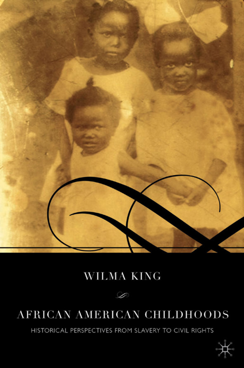Titlebook: African American Childhoods; Historical Perspecti W. King Book 2005Latest edition Palgrave Macmillan, a division of Nature America Inc. 200 Titlebook: African American Childhoods; Historical Perspecti W. King Book 2005Latest edition Palgrave Macmillan, a division of Nature America Inc. 200