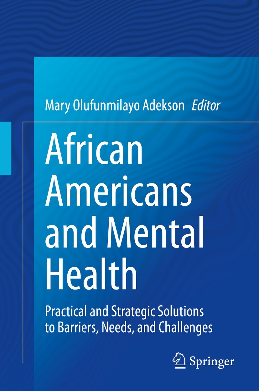 Titlebook: African Americans and Mental Health; Practical and Strate Mary Olufunmilayo Adekson Book 2021 The Editor(s) (if applicable) and The Author( Titlebook: African Americans and Mental Health; Practical and Strate Mary Olufunmilayo Adekson Book 2021 The Editor(s) (if applicable) and The Author(