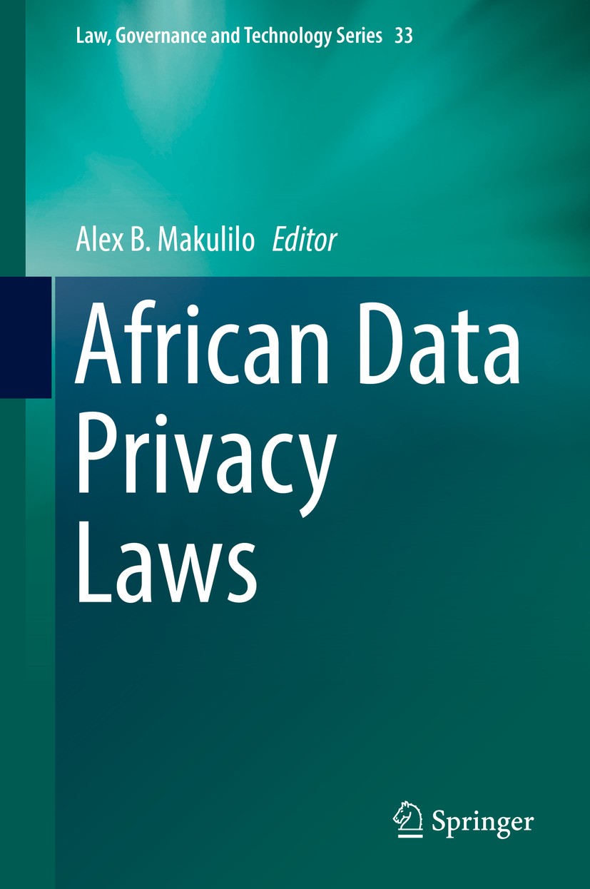 Titlebook: African Data Privacy Laws; Alex B. Makulilo Book 2016 Springer International Publishing AG 2016 African culture.Data protection and human Titlebook: African Data Privacy Laws; Alex B. Makulilo Book 2016 Springer International Publishing AG 2016 African culture.Data protection and human