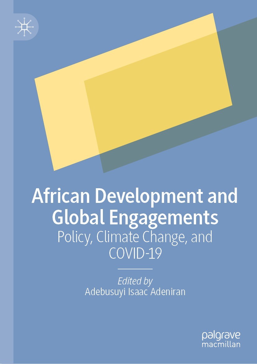 Titlebook: African Development and Global Engagements; Policy, Climate Chan Adebusuyi Isaac Adeniran Book 2023 The Editor(s) (if applicable) and The A Titlebook: African Development and Global Engagements; Policy, Climate Chan Adebusuyi Isaac Adeniran Book 2023 The Editor(s) (if applicable) and The A