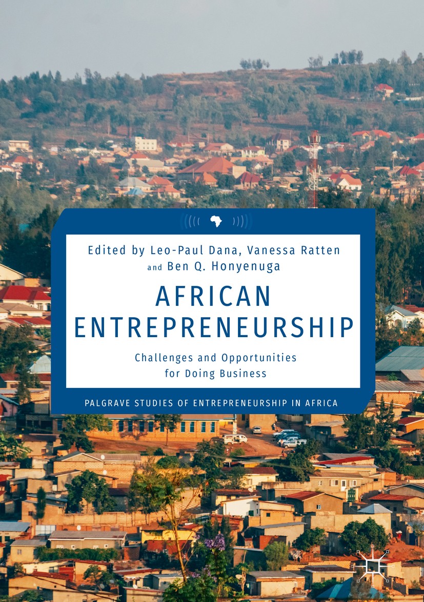 Titlebook: African Entrepreneurship; Challenges and Oppor Leo-Paul Dana,Vanessa Ratten,Ben Q. Honyenuga Book 2018 The Editor(s) (if applicable) and Th Titlebook: African Entrepreneurship; Challenges and Oppor Leo-Paul Dana,Vanessa Ratten,Ben Q. Honyenuga Book 2018 The Editor(s) (if applicable) and Th