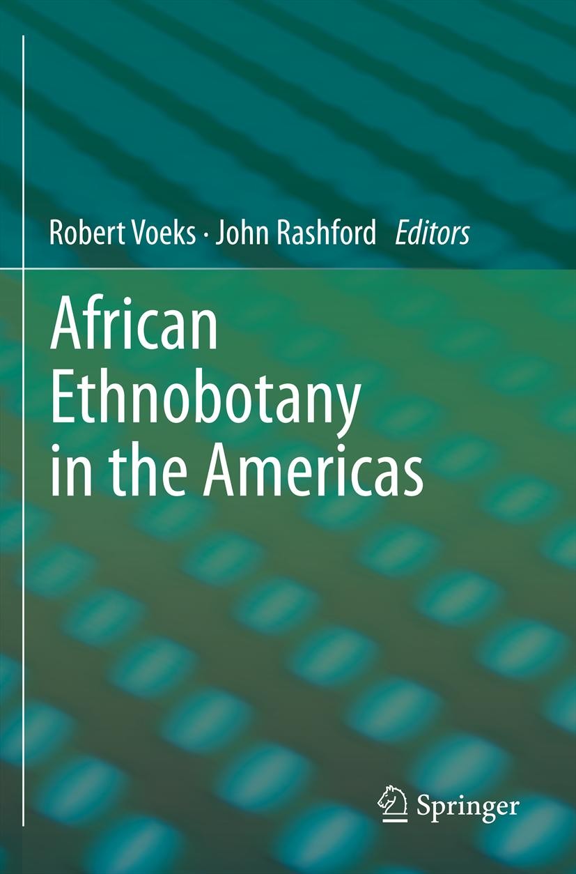 Titlebook: African Ethnobotany in the Americas; Robert Voeks,John Rashford Book 2013 Springer Science+Business Media New York 2013 African Diaspora.E Titlebook: African Ethnobotany in the Americas; Robert Voeks,John Rashford Book 2013 Springer Science+Business Media New York 2013 African Diaspora.E