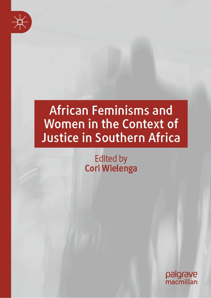 Titlebook: African Feminisms and Women in the Context of Justice in Southern Africa; Cori Wielenga Book 2022 The Editor(s) (if applicable) and The Au Titlebook: African Feminisms and Women in the Context of Justice in Southern Africa; Cori Wielenga Book 2022 The Editor(s) (if applicable) and The Au