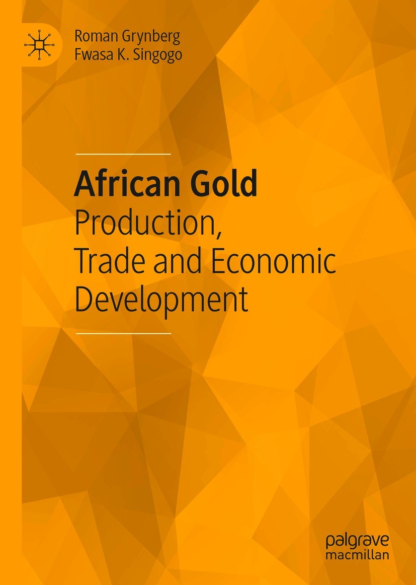 Titlebook: African Gold; Production, Trade an Roman Grynberg,Fwasa K. Singogo Book 2021 The Editor(s) (if applicable) and The Author(s), under exclusi Titlebook: African Gold; Production, Trade an Roman Grynberg,Fwasa K. Singogo Book 2021 The Editor(s) (if applicable) and The Author(s), under exclusi