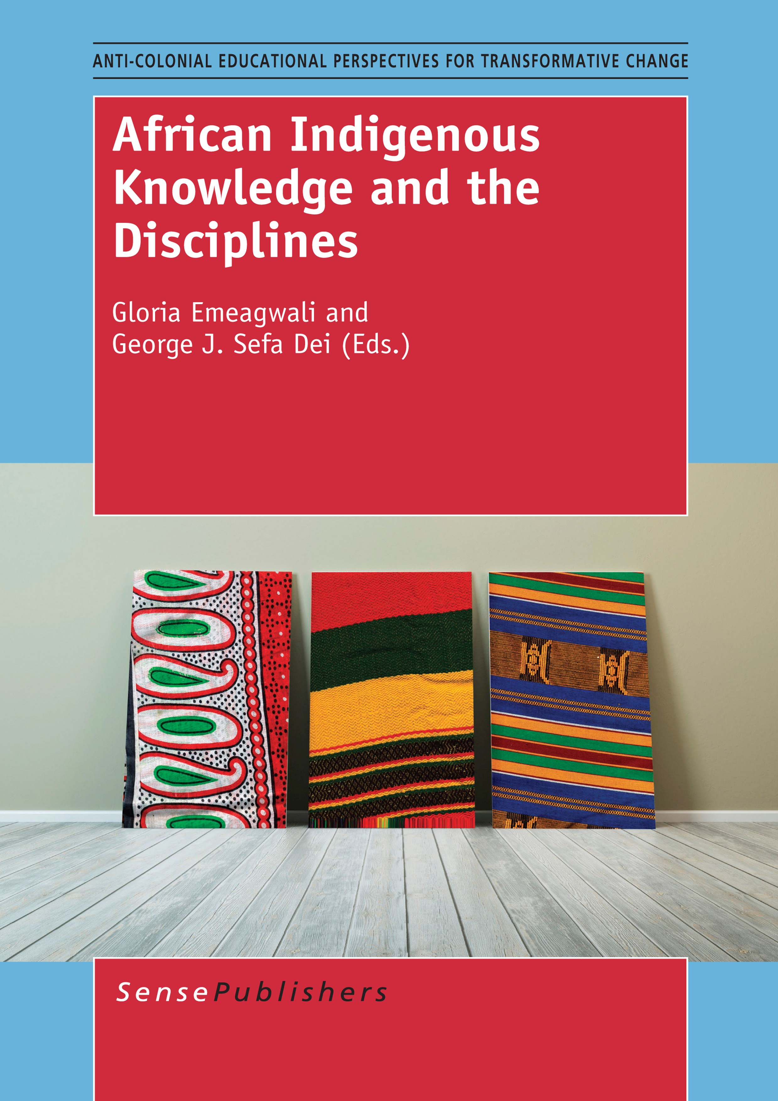 Titlebook: African Indigenous Knowledge and the Disciplines; Gloria Emeagwali,George J. Sefa Dei Book 2014 SensePublishers-Rotterdam, The Netherlands Titlebook: African Indigenous Knowledge and the Disciplines; Gloria Emeagwali,George J. Sefa Dei Book 2014 SensePublishers-Rotterdam, The Netherlands