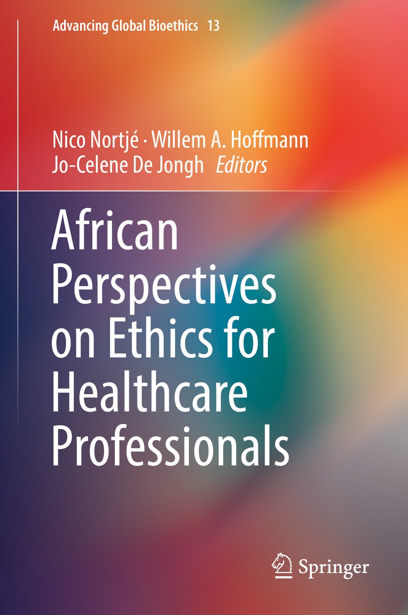 Titlebook: African Perspectives on Ethics for Healthcare Professionals; Nico Nortjé,Jo-Celene De Jongh,Willem A. Hoffmann Book 2018 Springer Internat Titlebook: African Perspectives on Ethics for Healthcare Professionals; Nico Nortjé,Jo-Celene De Jongh,Willem A. Hoffmann Book 2018 Springer Internat