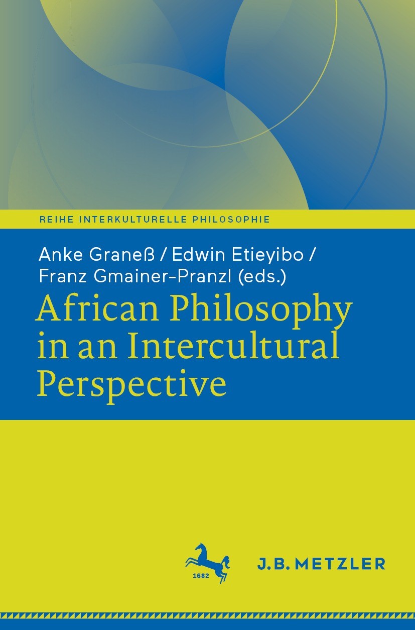 Titlebook: African Philosophy in an Intercultural Perspective; Anke Graneß,Edwin Etieyibo,Franz Gmainer-Pranzl Book 2022 Springer-Verlag GmbH Germany Titlebook: African Philosophy in an Intercultural Perspective; Anke Graneß,Edwin Etieyibo,Franz Gmainer-Pranzl Book 2022 Springer-Verlag GmbH Germany