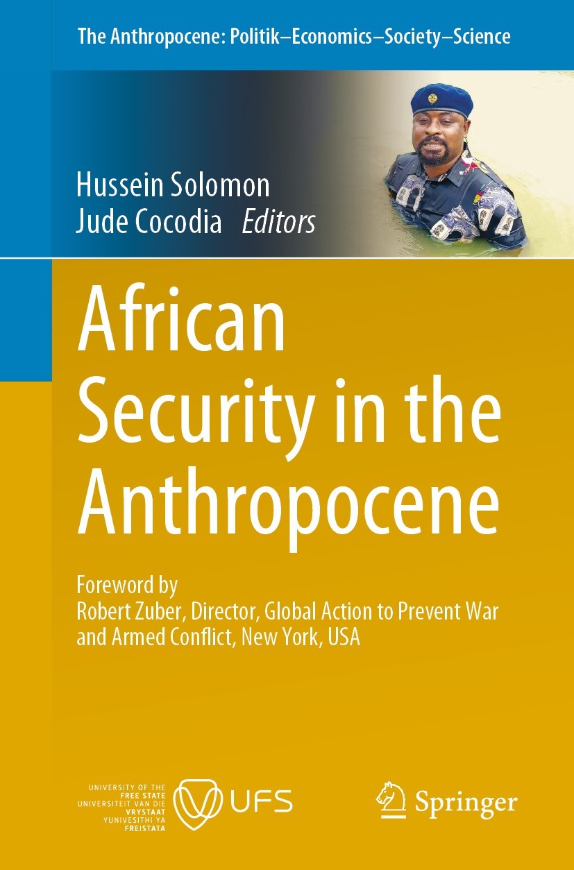 Titlebook: African Security in the Anthropocene; Hussein Solomon,Jude Cocodia Book 2023 The Editor(s) (if applicable) and The Author(s), under exclus Titlebook: African Security in the Anthropocene; Hussein Solomon,Jude Cocodia Book 2023 The Editor(s) (if applicable) and The Author(s), under exclus