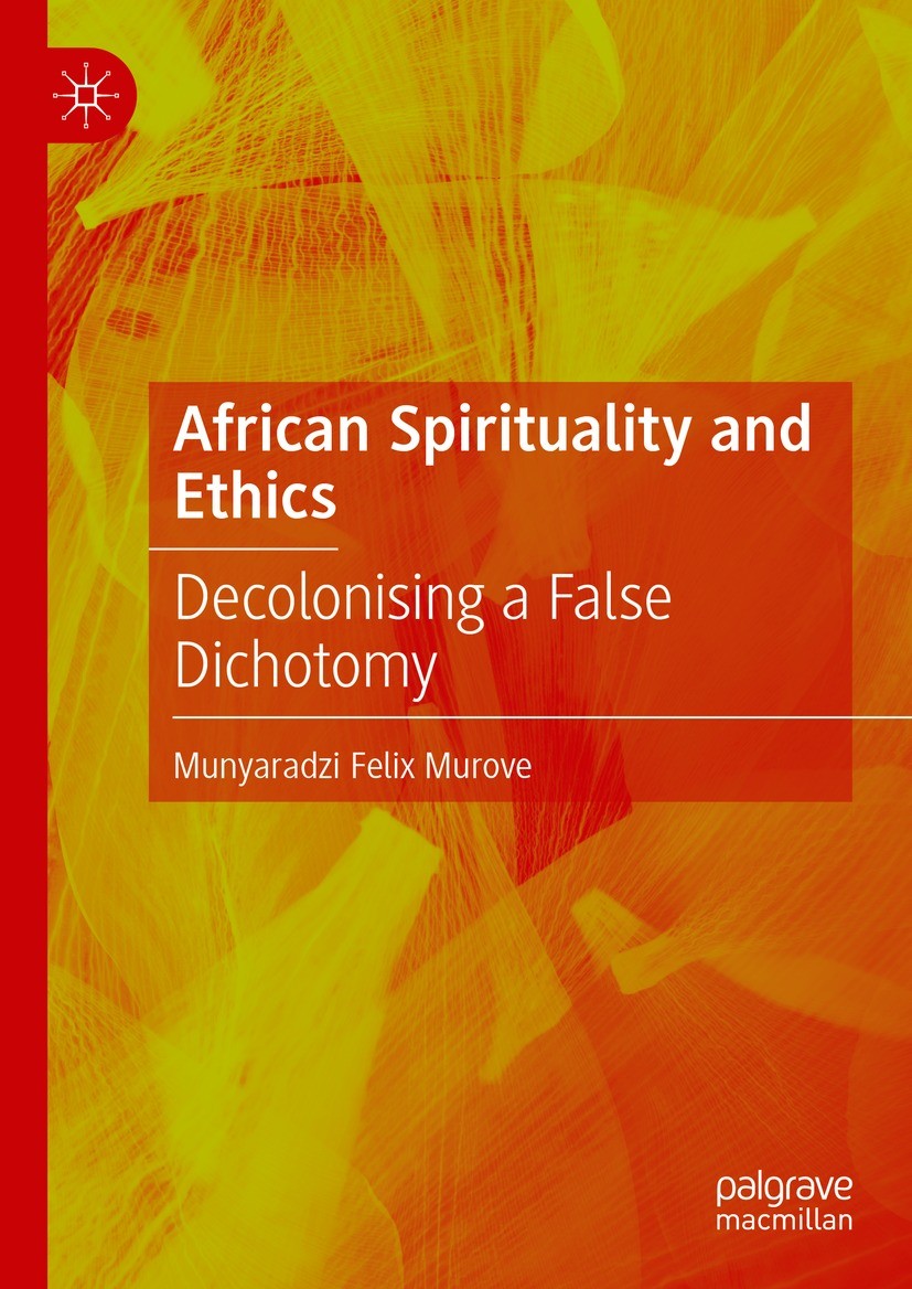 Titlebook: African Spirituality and Ethics; Decolonising a False Munyaradzi Felix Murove Book 2023 The Editor(s) (if applicable) and The Author(s), un Titlebook: African Spirituality and Ethics; Decolonising a False Munyaradzi Felix Murove Book 2023 The Editor(s) (if applicable) and The Author(s), un