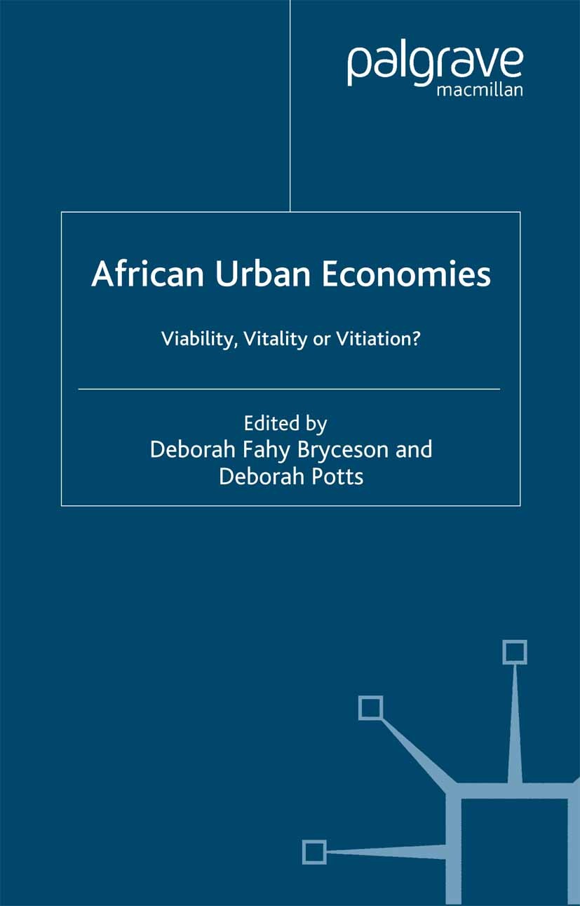 Titlebook: African Urban Economies; Viability, Vitality Deborah Fahy Bryceson,Deborah Potts Book 2006 Palgrave Macmillan, a division of Macmillan Pub Titlebook: African Urban Economies; Viability, Vitality Deborah Fahy Bryceson,Deborah Potts Book 2006 Palgrave Macmillan, a division of Macmillan Pub