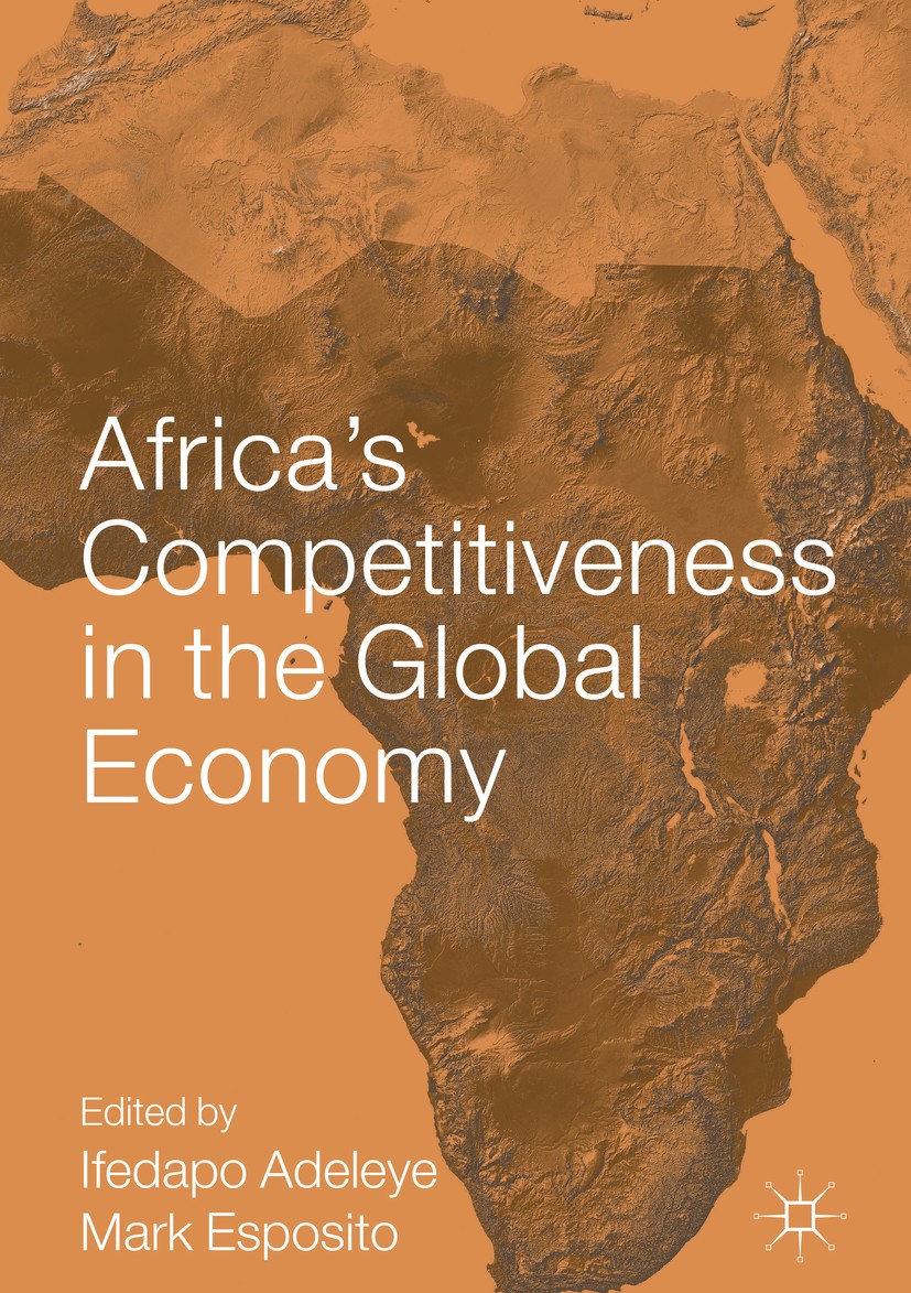 Titlebook: Africa’s Competitiveness in the Global Economy; Ifedapo Adeleye,Mark Esposito Book 2018 The Editor(s) (if applicable) and The Author(s) 20 Titlebook: Africa’s Competitiveness in the Global Economy; Ifedapo Adeleye,Mark Esposito Book 2018 The Editor(s) (if applicable) and The Author(s) 20