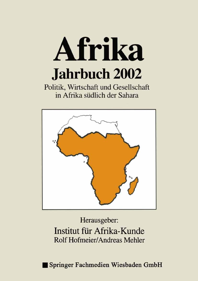Titlebook: Afrika Jahrbuch 2002; Politik, Wirtschaft Institut für Afrika-Kunde,Rolf Hofmeier,Andreas Me Book 2003 Springer Fachmedien Wiesbaden 2003 Titlebook: Afrika Jahrbuch 2002; Politik, Wirtschaft Institut für Afrika-Kunde,Rolf Hofmeier,Andreas Me Book 2003 Springer Fachmedien Wiesbaden 2003