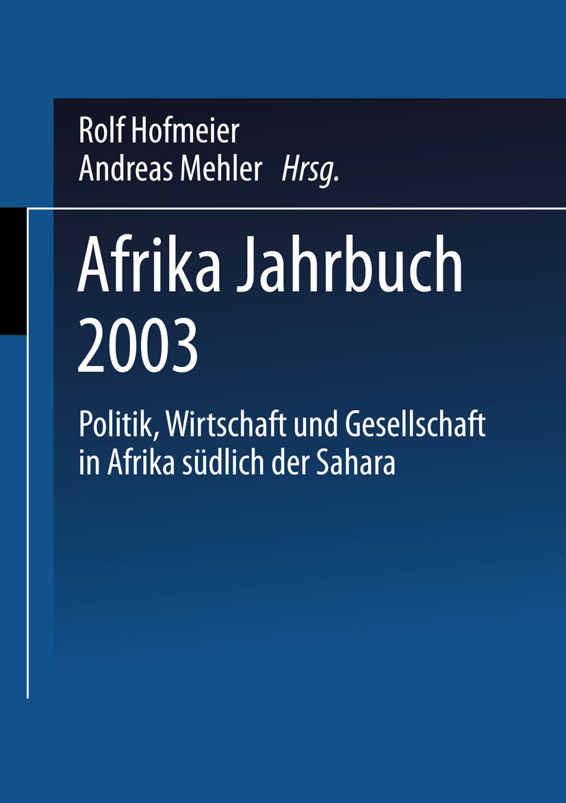 Titlebook: Afrika Jahrbuch 2003; Politik, Wirtschaft Institut für Afrika-Kunde,Rolf Hofmeier (ehemalige Book 2004 Springer Fachmedien Wiesbaden 2004 Titlebook: Afrika Jahrbuch 2003; Politik, Wirtschaft Institut für Afrika-Kunde,Rolf Hofmeier (ehemalige Book 2004 Springer Fachmedien Wiesbaden 2004