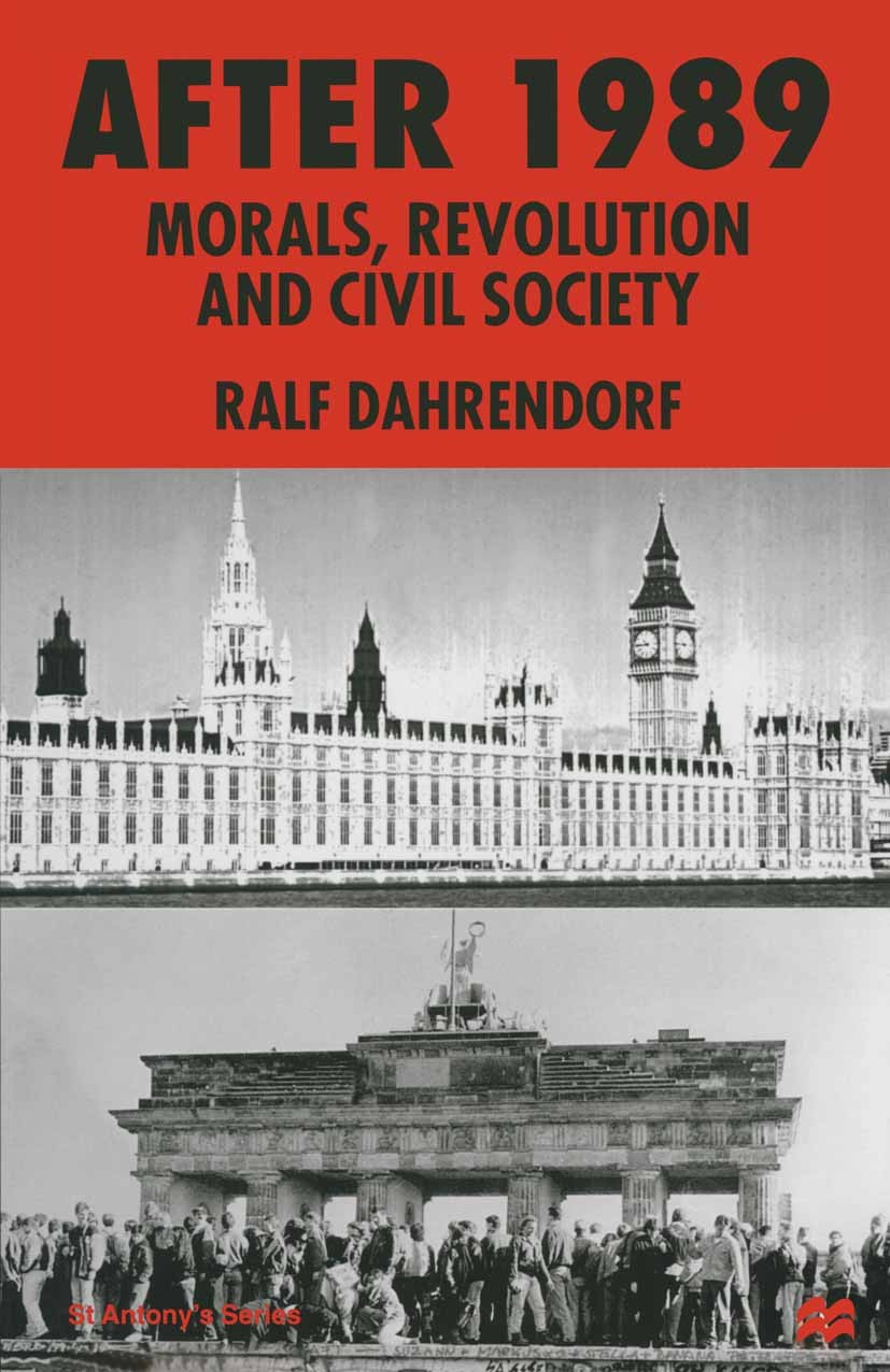 Titlebook: After 1989; Morals, Revolution a Ralf Dahrendorf (Professor of Political Science) Book 1997 Palgrave Macmillan, a division of Macmillan Pub Titlebook: After 1989; Morals, Revolution a Ralf Dahrendorf (Professor of Political Science) Book 1997 Palgrave Macmillan, a division of Macmillan Pub