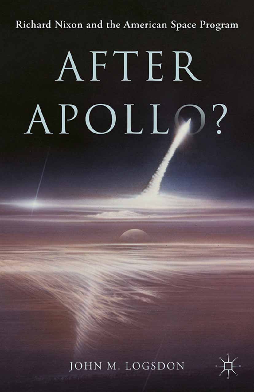 Titlebook: After Apollo?; Richard Nixon and th John M. Logsdon Book 2015 The Author(s) 2015 moon.Richard Nixon.USA Titlebook: After Apollo?; Richard Nixon and th John M. Logsdon Book 2015 The Author(s) 2015 moon.Richard Nixon.USA