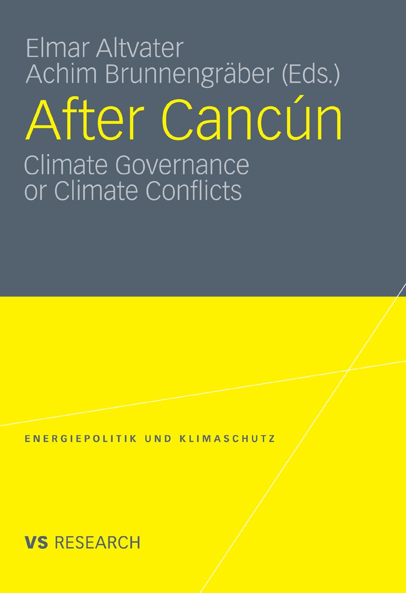 Titlebook: After Cancún; Climate Governance o Elmar Altvater (Professor),Achim Brunnengräber (Vi Book 2011 VS Verlag für Sozialwissenschaften | Spring Titlebook: After Cancún; Climate Governance o Elmar Altvater (Professor),Achim Brunnengräber (Vi Book 2011 VS Verlag für Sozialwissenschaften | Spring