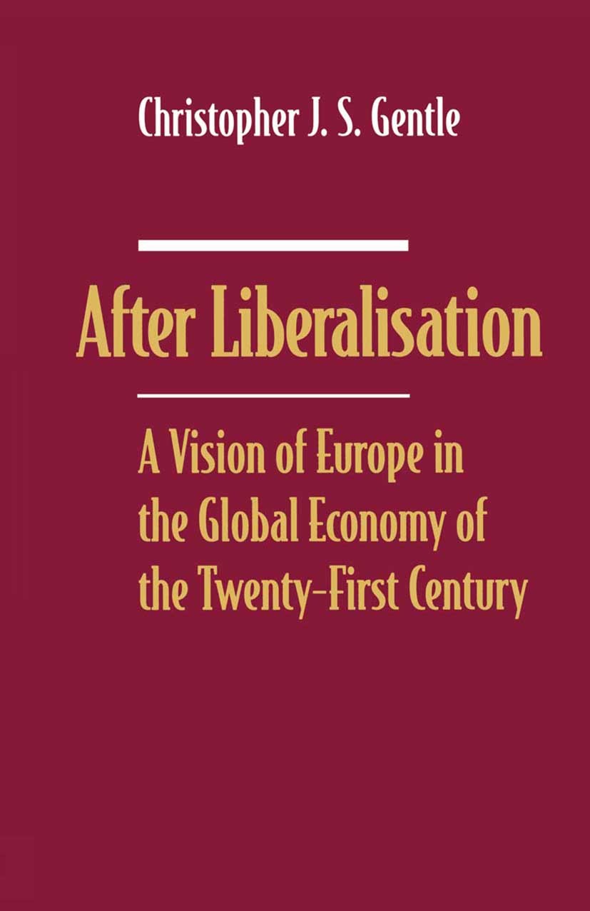 Titlebook: After Liberalisation; A Vision of Europe i Christopher J. S. Gentle Book 1996 Macmillan Publishers Limited 1996 communication.competitivene Titlebook: After Liberalisation; A Vision of Europe i Christopher J. S. Gentle Book 1996 Macmillan Publishers Limited 1996 communication.competitivene