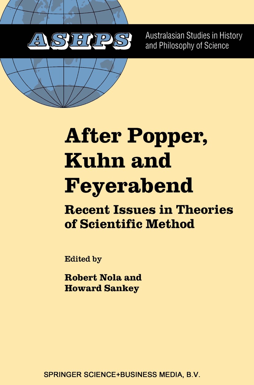 Titlebook: After Popper, Kuhn and Feyerabend; Recent Issues in The Robert Nola,Howard Sankey Book 2000 Springer Science+Business Media Dordrecht 2000 Titlebook: After Popper, Kuhn and Feyerabend; Recent Issues in The Robert Nola,Howard Sankey Book 2000 Springer Science+Business Media Dordrecht 2000