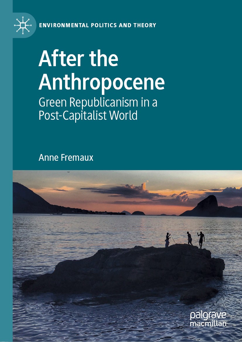 Titlebook: After the Anthropocene; Green Republicanism Anne Fremaux Book 2019 The Editor(s) (if applicable) and The Author(s), under exclusive licens Titlebook: After the Anthropocene; Green Republicanism Anne Fremaux Book 2019 The Editor(s) (if applicable) and The Author(s), under exclusive licens