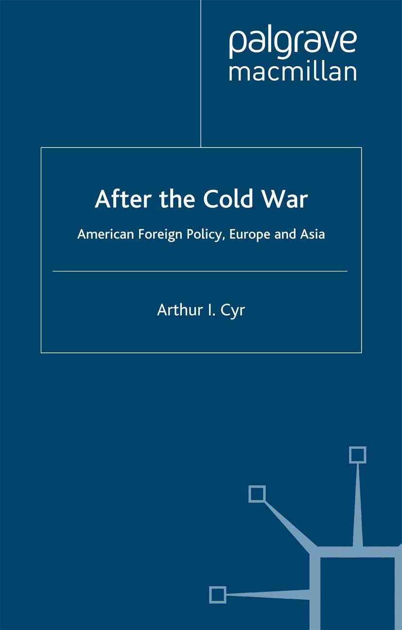 Titlebook: After the Cold War; American Foreign Pol Arthur I. Cyr Book 2000 Palgrave Macmillan, a division of Macmillan Publishers Limited 2000 cold w Titlebook: After the Cold War; American Foreign Pol Arthur I. Cyr Book 2000 Palgrave Macmillan, a division of Macmillan Publishers Limited 2000 cold w