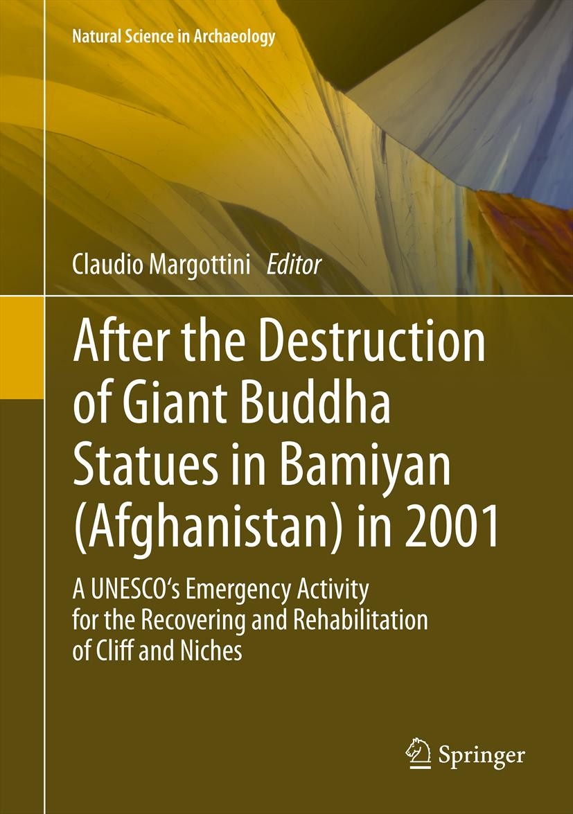 Titlebook: After the Destruction of Giant Buddha Statues in Bamiyan (Afghanistan) in 2001; A UNESCO‘s Emergency Claudio Margottini Book 2014 Springer- Titlebook: After the Destruction of Giant Buddha Statues in Bamiyan (Afghanistan) in 2001; A UNESCO‘s Emergency Claudio Margottini Book 2014 Springer-