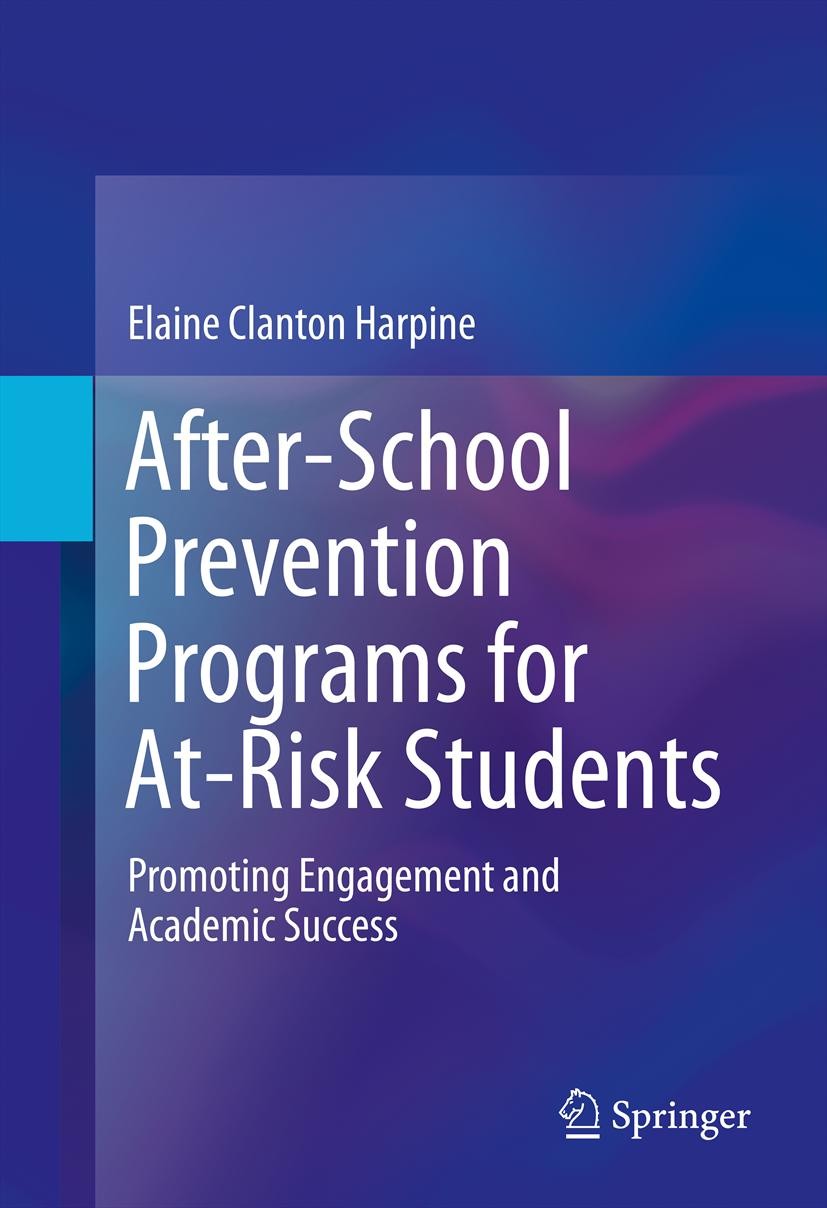Titlebook: After-School Prevention Programs for At-Risk Students; Promoting Engagement Elaine Clanton Harpine Book 2013 Springer Science+Business Medi Titlebook: After-School Prevention Programs for At-Risk Students; Promoting Engagement Elaine Clanton Harpine Book 2013 Springer Science+Business Medi